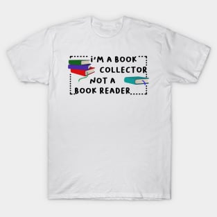 i'm a book collector not a book reader T-Shirt